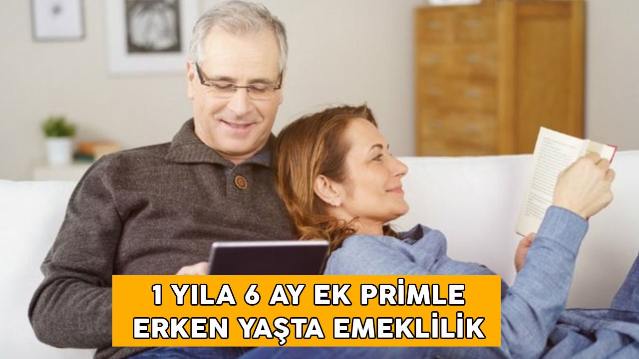 1 yıl için 6 ay ek primle erken yaşta emeklilik geldi