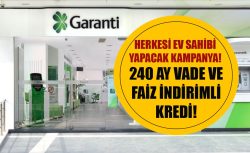 240 ay vade faiz indirimi! Garanti BBVA 2.5 milyon TL konut kredisi kampanyası!