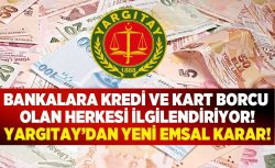 Bankalara kredi ve kart borcu olan baksın! Yargıtay emsal karar açıkladı