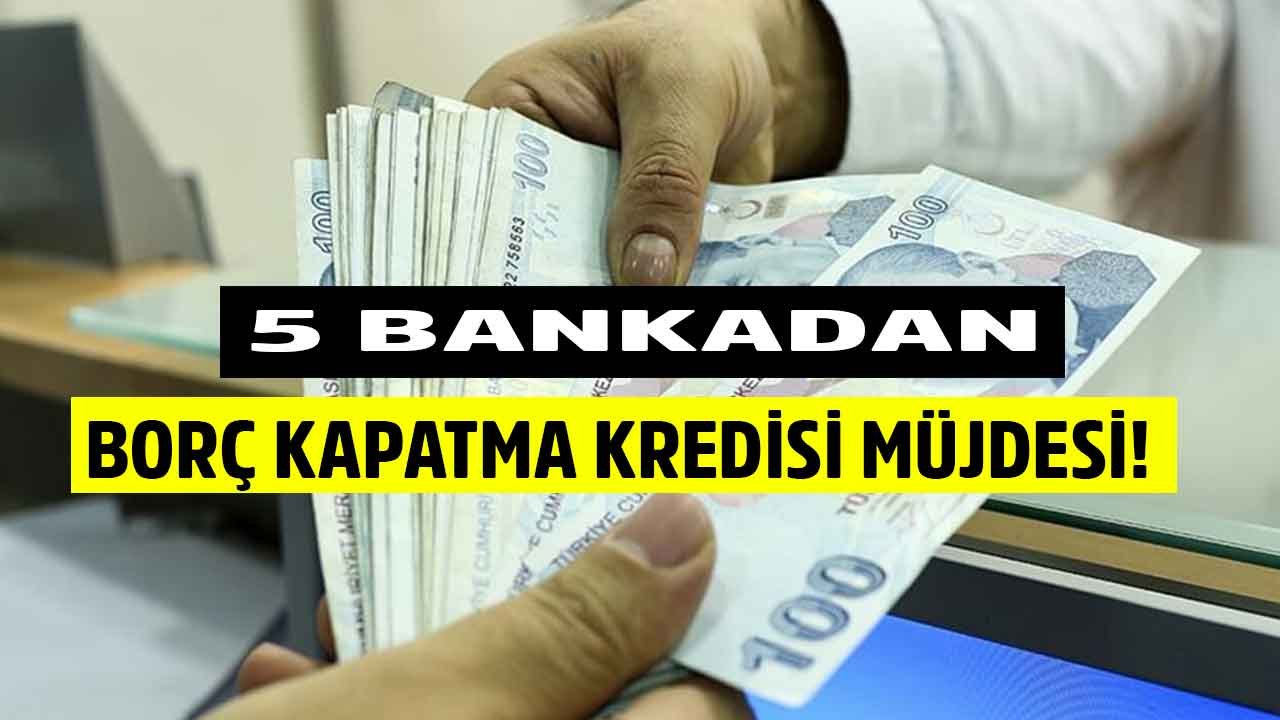 Borç kapatma kredisi! Ziraat Bankası, Vakıfbank, Garanti, Finansbank, Akbank